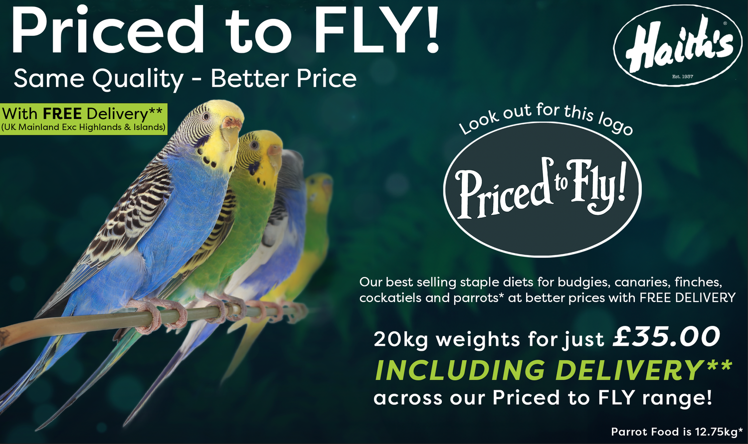 Haith's Priced to Fly collection of seed and food for budgies, canaries, cockatiels, parrots and finches at better prices including free delivery for orders over £35.00